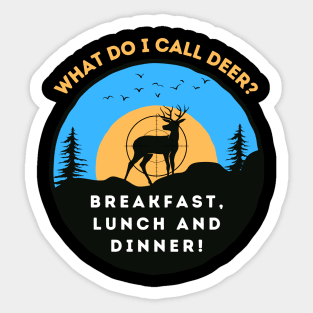 Hunting Humor: What Do I Call Deer? Breakfast, Lunch and Dinner! Sticker